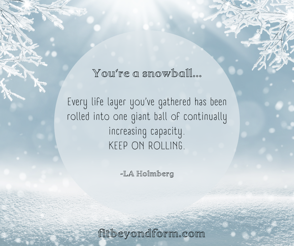 You’re a snowball